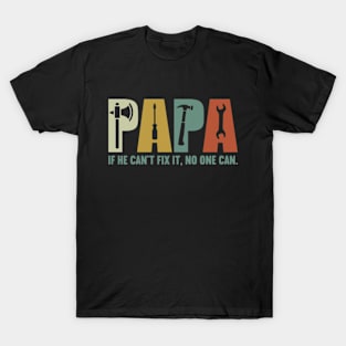 Papa if he can't fix it , no one can Fathers day T-Shirt